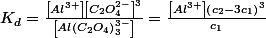 K_{d}=\frac{\left[Al^{3+}\right]\left[C_{2}O_{4}^{2-}\right]^{3}}{\left[Al\left(C_{2}O_{4}\right)_{3}^{3-}\right]}=\frac{\left[Al^{3+}\right]\left(c_{2}-3c_{1}\right)^{3}}{c_{1}}